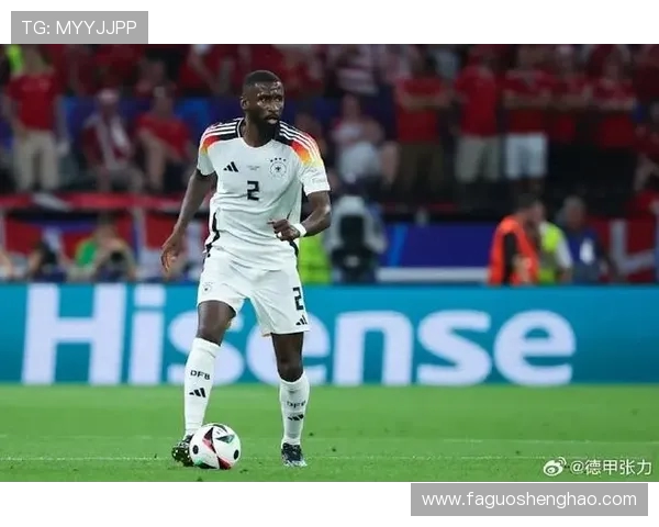 吕迪格的崛起与挑战：从德甲新星到国际赛场的奋斗历程